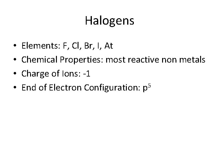 Halogens • • Elements: F, Cl, Br, I, At Chemical Properties: most reactive non