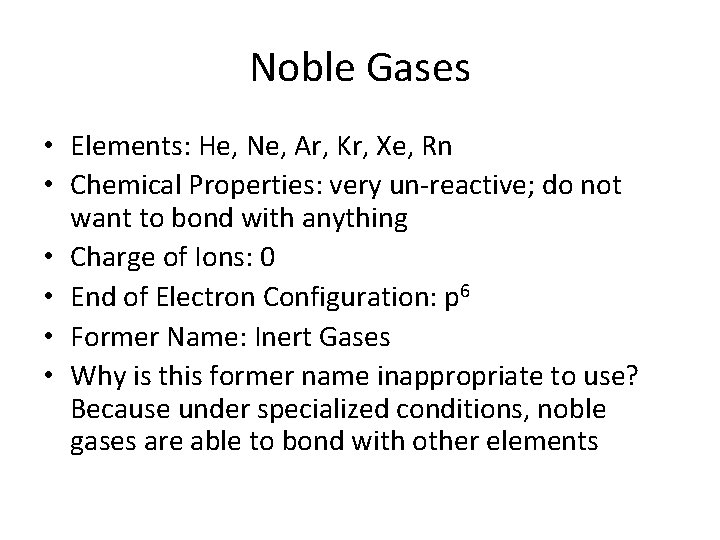 Noble Gases • Elements: He, Ne, Ar, Kr, Xe, Rn • Chemical Properties: very