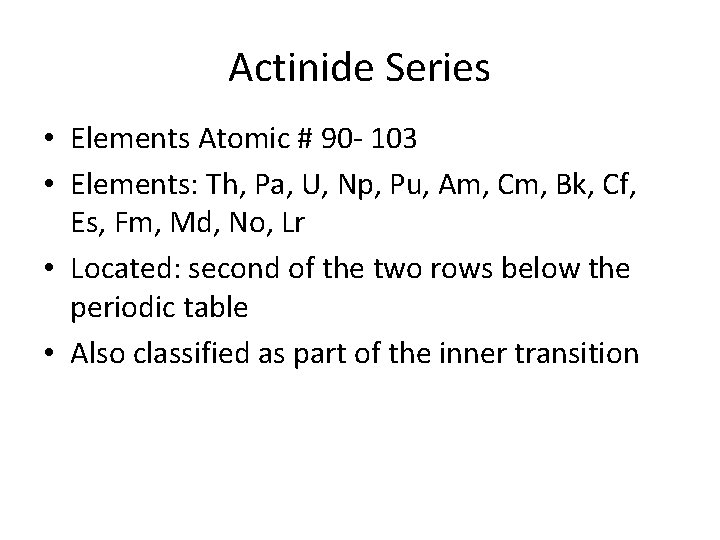 Actinide Series • Elements Atomic # 90 - 103 • Elements: Th, Pa, U,