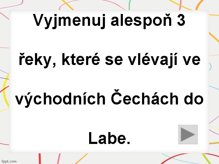 Vyjmenuj alespoň 3 řeky, které se vlévají ve východních Čechách do Labe. 