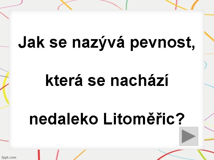 Jak se nazývá pevnost, která se nachází nedaleko Litoměřic? 