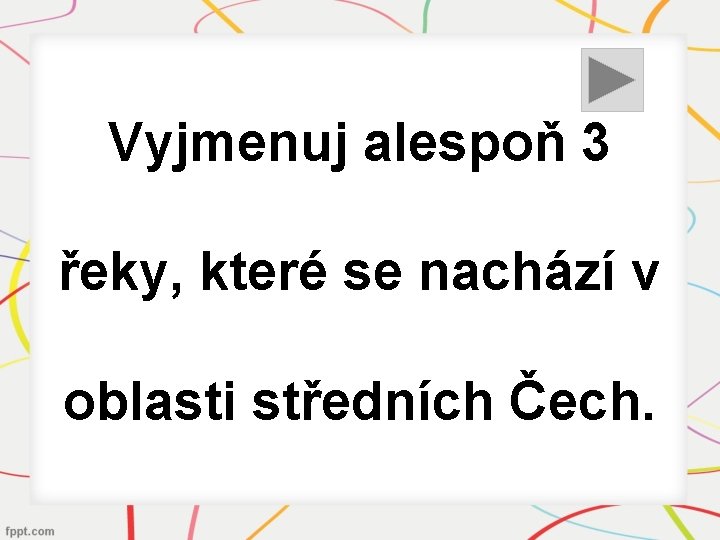 Vyjmenuj alespoň 3 řeky, které se nachází v oblasti středních Čech. 