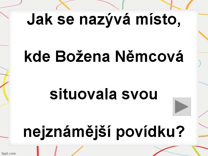 Jak se nazývá místo, kde Božena Němcová situovala svou nejznámější povídku? 