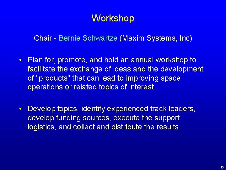 Workshop Chair - Bernie Schwartze (Maxim Systems, Inc) • Plan for, promote, and hold