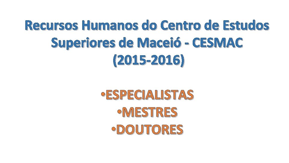Recursos Humanos do Centro de Estudos Superiores de Maceió - CESMAC (2015 -2016) •