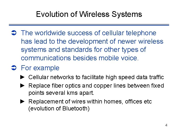 Evolution of Wireless Systems Ü The worldwide success of cellular telephone has lead to