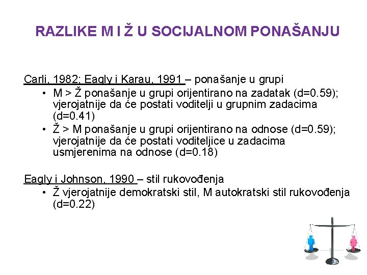 RAZLIKE M I Ž U SOCIJALNOM PONAŠANJU Carli, 1982; Eagly i Karau, 1991 –