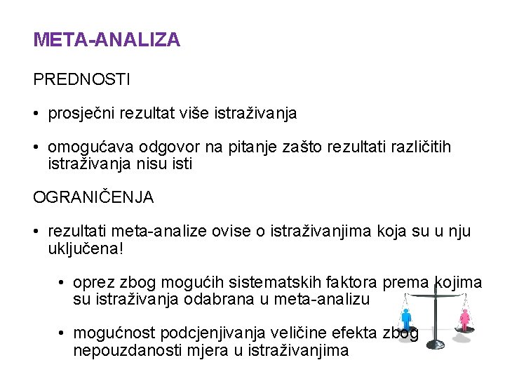 META-ANALIZA PREDNOSTI • prosječni rezultat više istraživanja • omogućava odgovor na pitanje zašto rezultati