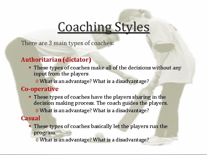 Coaching Styles There are 3 main types of coaches: Authoritarian (dictator) § These types