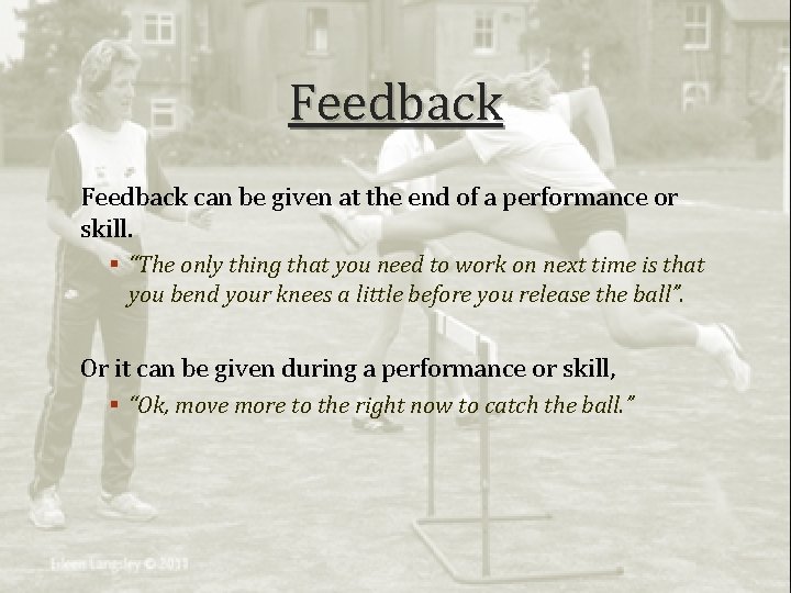 Feedback can be given at the end of a performance or skill. § “The