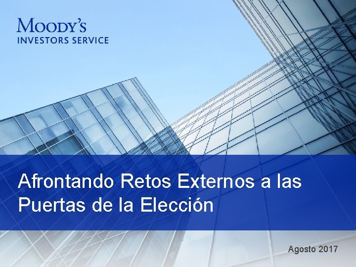 Afrontando Retos Externos a las Puertas de la Elección Agosto 2017 