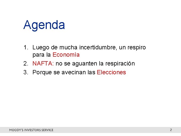 Agenda 1. Luego de mucha incertidumbre, un respiro para la Economía 2. NAFTA: no