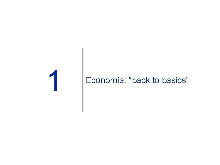 1 Economía: “back to basics” 