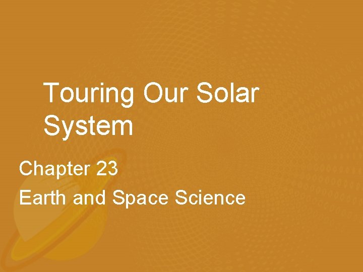 Touring Our Solar System Chapter 23 Earth and Space Science 