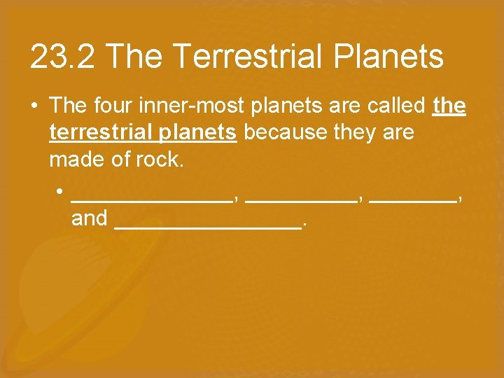 23. 2 The Terrestrial Planets • The four inner-most planets are called the terrestrial