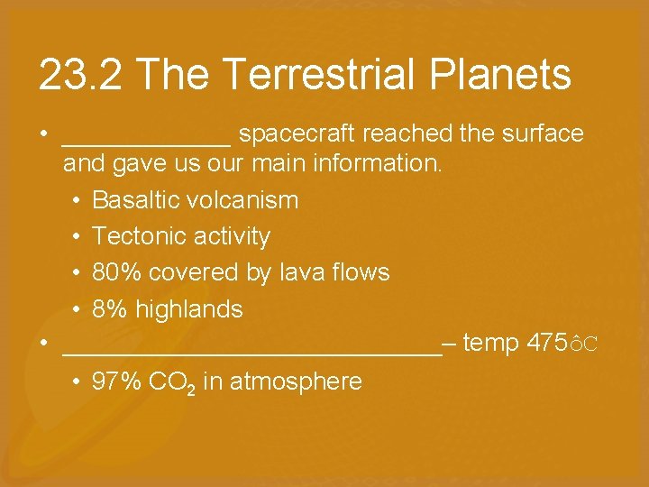 23. 2 The Terrestrial Planets • ______ spacecraft reached the surface and gave us