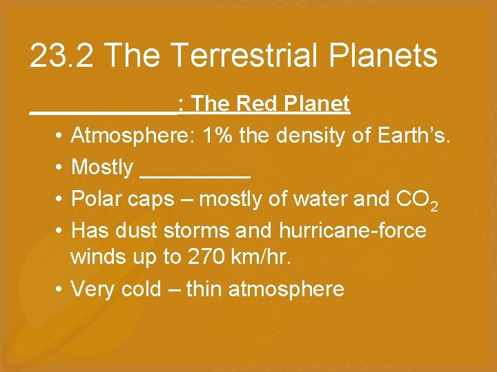23. 2 The Terrestrial Planets ______: The Red Planet • Atmosphere: 1% the density