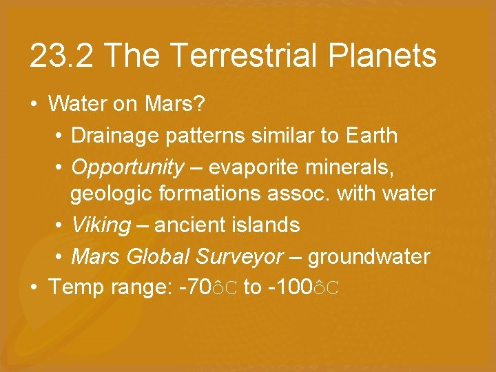 23. 2 The Terrestrial Planets • Water on Mars? • Drainage patterns similar to