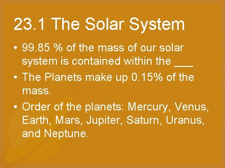 23. 1 The Solar System • 99. 85 % of the mass of our