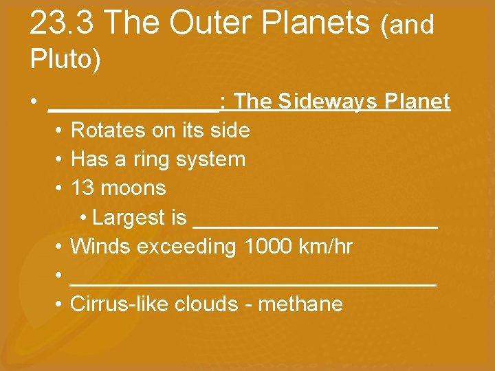 23. 3 The Outer Planets (and Pluto) • _______: The Sideways Planet • Rotates