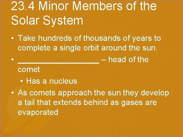 23. 4 Minor Members of the Solar System • Take hundreds of thousands of