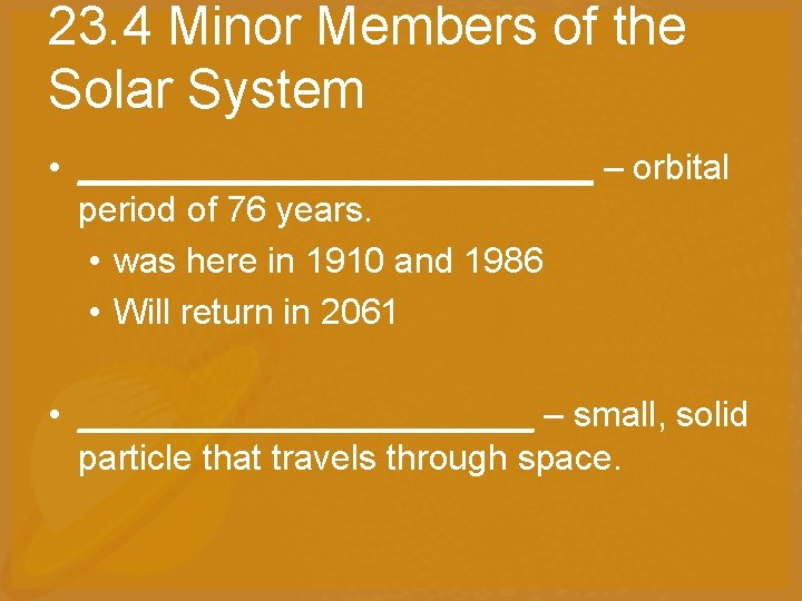 23. 4 Minor Members of the Solar System • _____________ – orbital period of