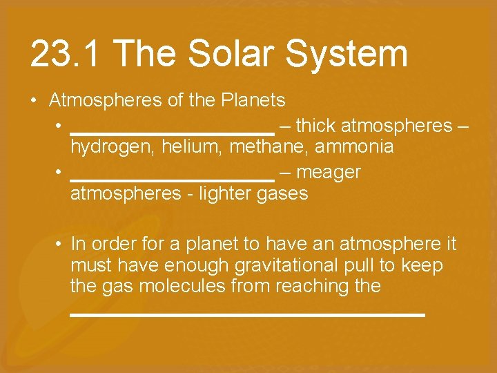 23. 1 The Solar System • Atmospheres of the Planets • __________ – thick