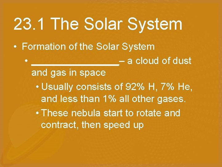 23. 1 The Solar System • Formation of the Solar System • ________– a