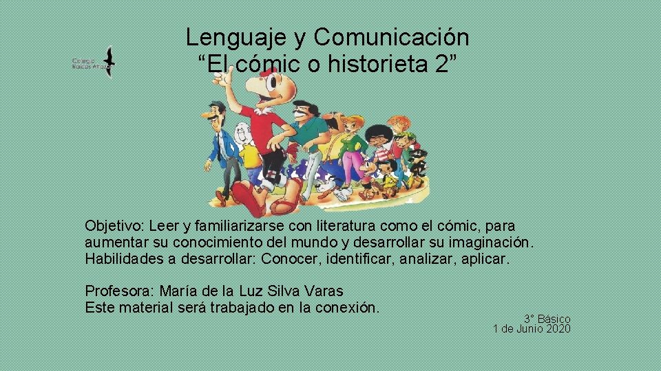 Lenguaje y Comunicación “El cómic o historieta 2” Objetivo: Leer y familiarizarse con literatura