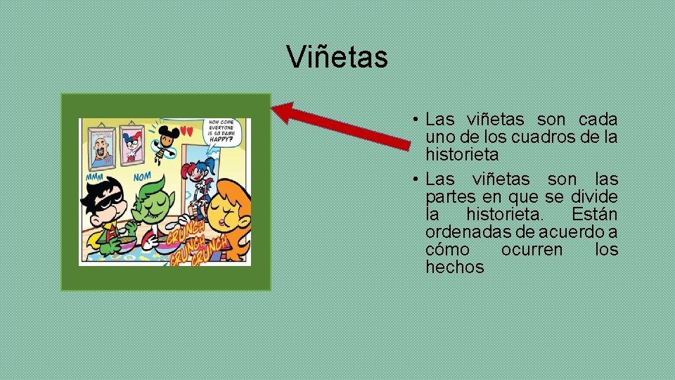 Viñetas • Las viñetas son cada uno de los cuadros de la historieta •