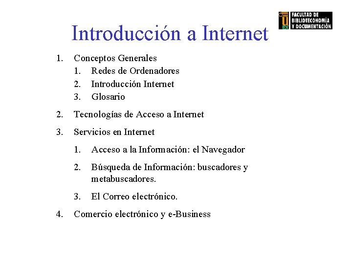 Introducción a Internet 1. Conceptos Generales 1. Redes de Ordenadores 2. Introducción Internet 3.