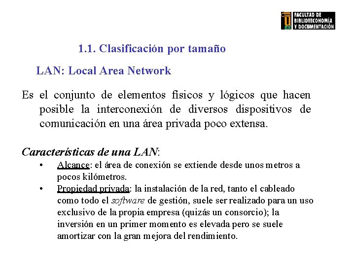 1. 1. Clasificación por tamaño LAN: Local Area Network Es el conjunto de elementos