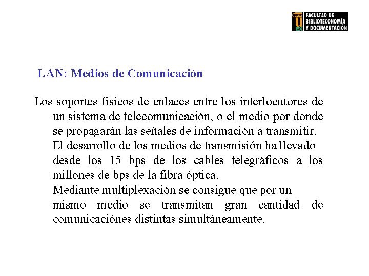 LAN: Medios de Comunicación Los soportes físicos de enlaces entre los interlocutores de un