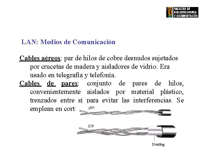 LAN: Medios de Comunicación Cables aéreos: par de hilos de cobre desnudos sujetados por