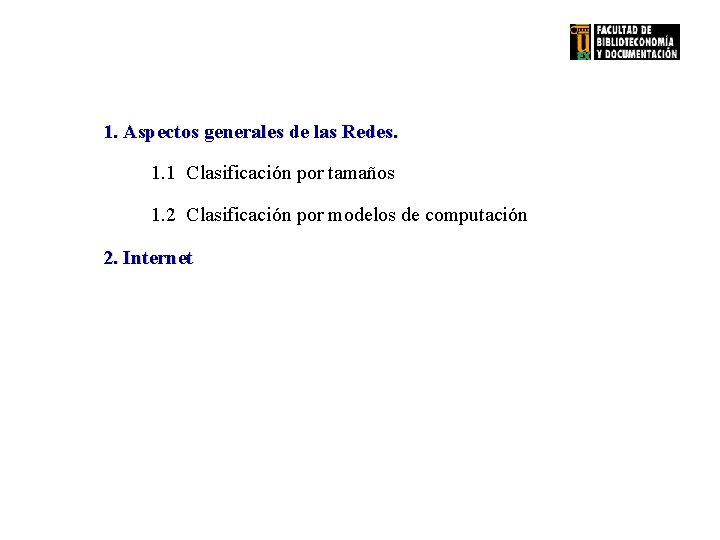 1. Aspectos generales de las Redes. 1. 1 Clasificación por tamaños 1. 2 Clasificación