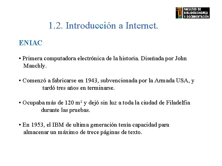 1. 2. Introducción a Internet. ENIAC • Primera computadora electrónica de la historia. Diseñada