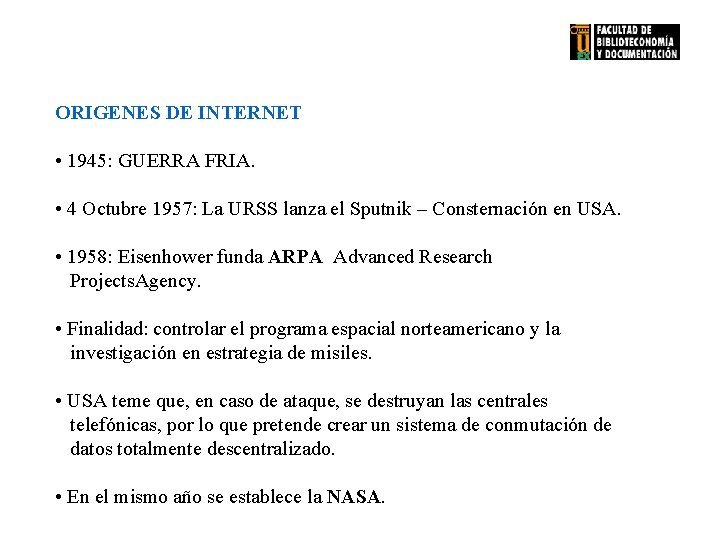 ORIGENES DE INTERNET • 1945: GUERRA FRIA. • 4 Octubre 1957: La URSS lanza