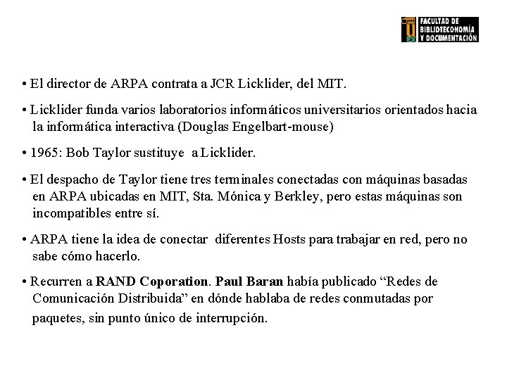  • El director de ARPA contrata a JCR Licklider, del MIT. • Licklider