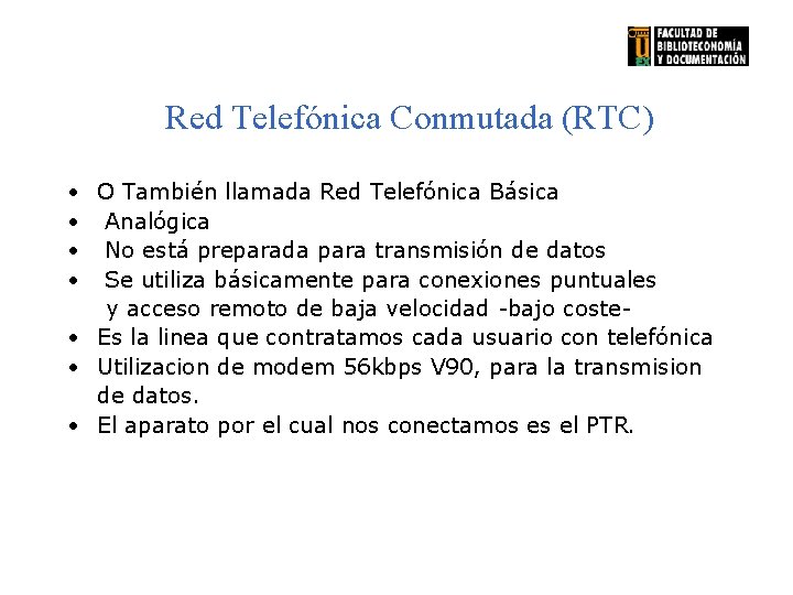 Red Telefónica Conmutada (RTC) • O También llamada Red Telefónica Básica • Analógica •