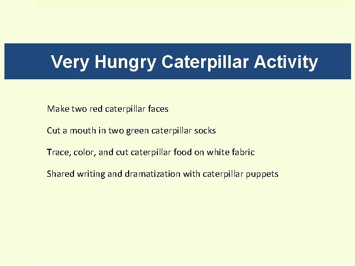 Very Hungry Caterpillar Activity Make two red caterpillar faces Cut a mouth in two