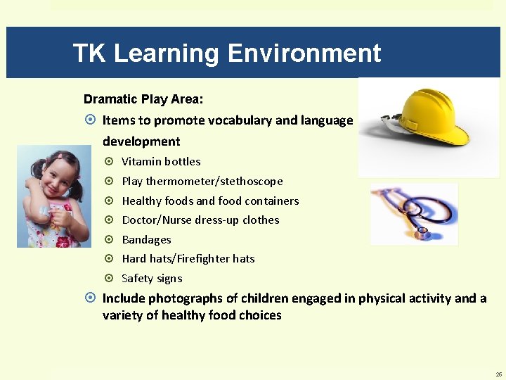 TK Learning Environment Dramatic Play Area: Items to promote vocabulary and language development Vitamin