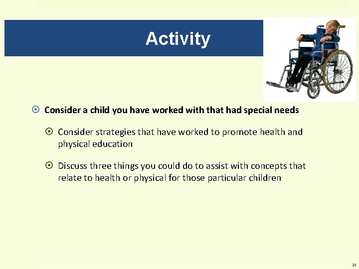 Activity Consider a child you have worked with that had special needs Consider strategies