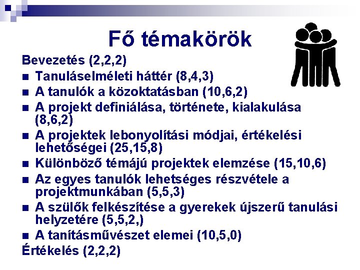 Fő témakörök Bevezetés (2, 2, 2) n Tanuláselméleti háttér (8, 4, 3) n A