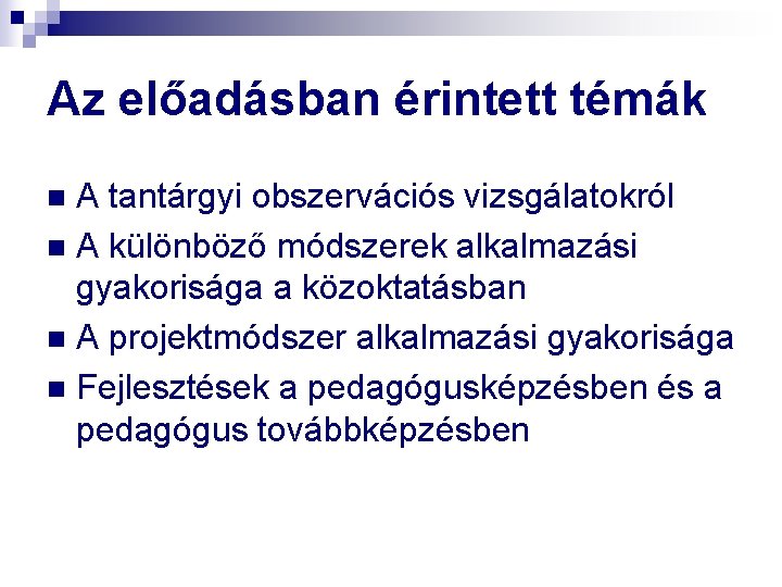 Az előadásban érintett témák A tantárgyi obszervációs vizsgálatokról n A különböző módszerek alkalmazási gyakorisága