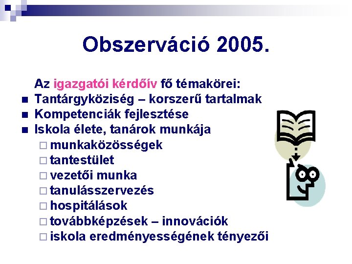 Obszerváció 2005. n n n Az igazgatói kérdőív fő témakörei: Tantárgyköziség – korszerű tartalmak