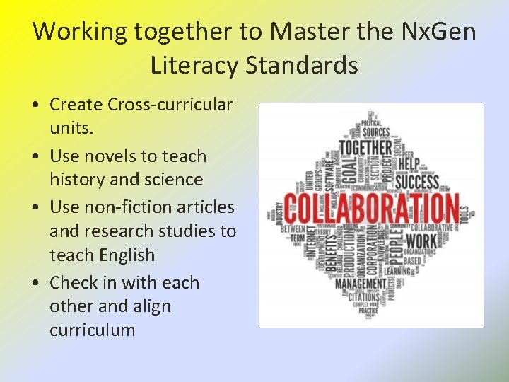 Working together to Master the Nx. Gen Literacy Standards • Create Cross-curricular units. •