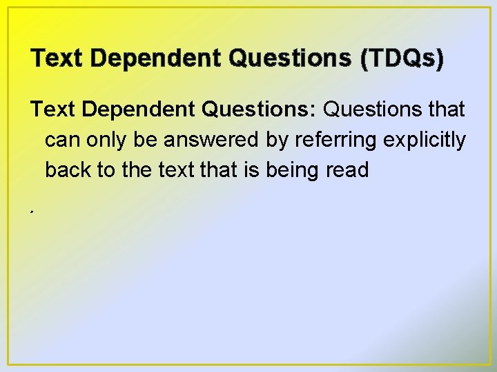 Text Dependent Questions (TDQs) Text Dependent Questions: Questions that can only be answered by