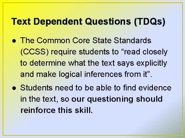Text Dependent Questions (TDQs) ● The Common Core State Standards (CCSS) require students to