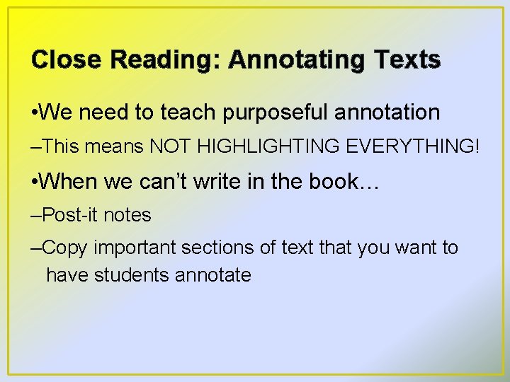 Close Reading: Annotating Texts • We need to teach purposeful annotation –This means NOT
