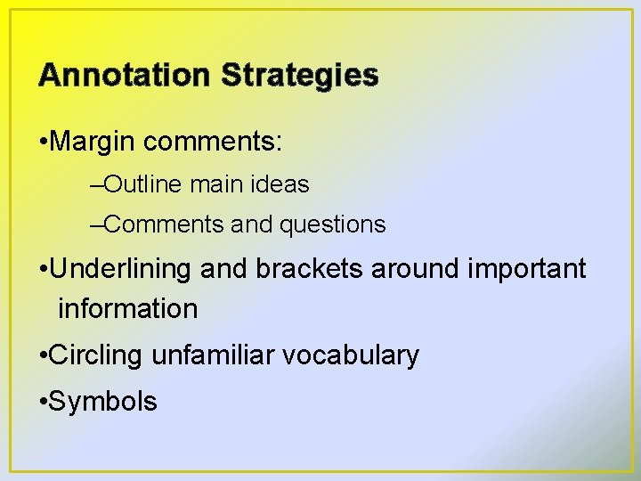 Annotation Strategies • Margin comments: –Outline main ideas –Comments and questions • Underlining and